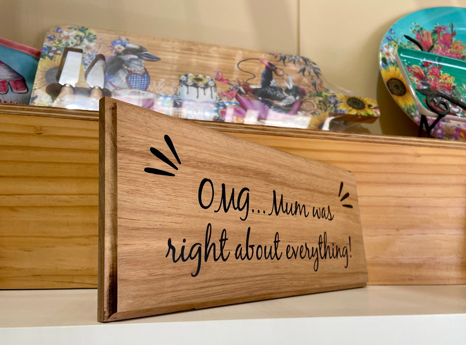 OMG...Mum was right about everything! Plaque - Recycled Timber  Handmade