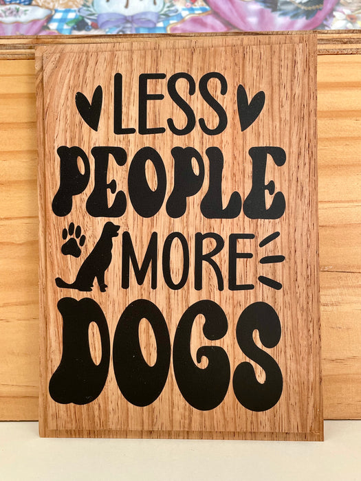 Less People More Dogs Plaque - Recycled Timber  Handmade