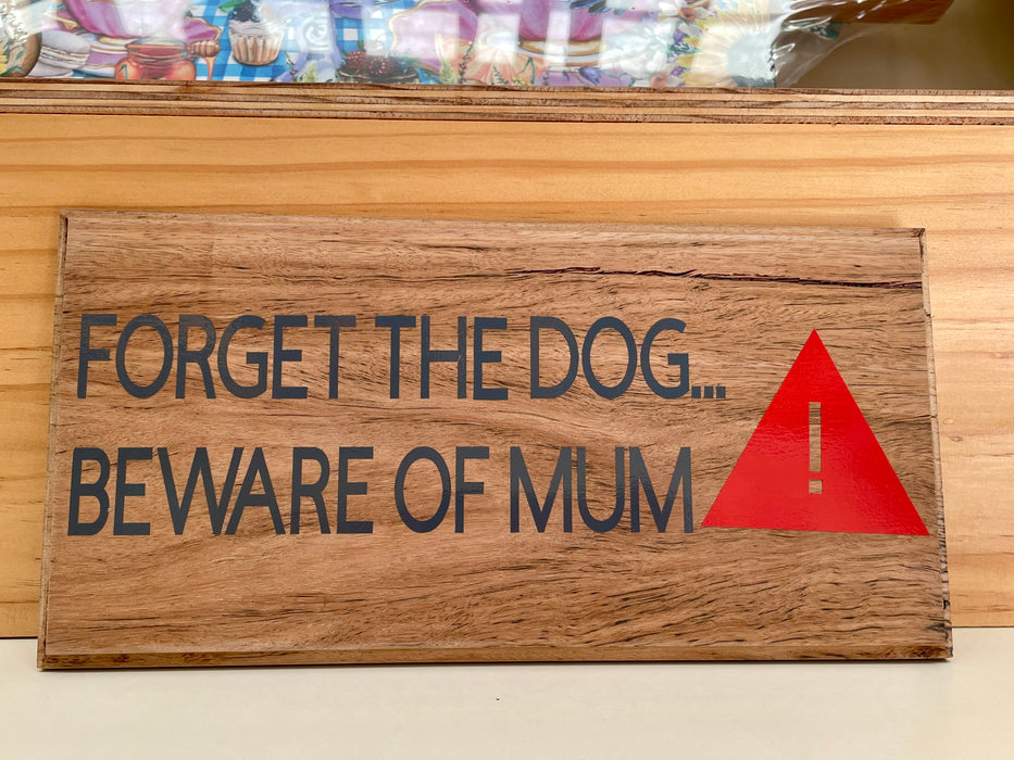 Forget the Dog...Beware of Mum Plaque - Recycled Timber  Handmade