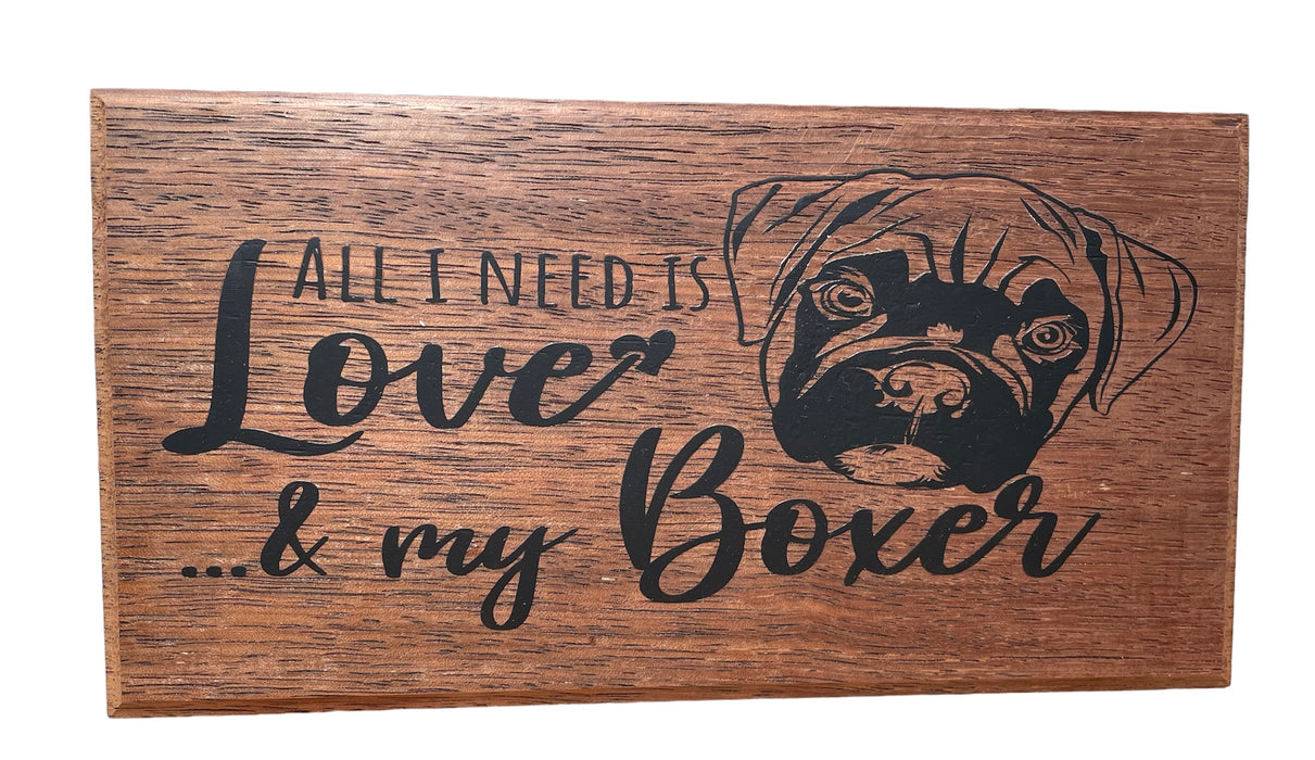 All I need is Love..& my Boxer - Recycled Timber Plaque