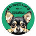A round coaster featuring a chihuahua illustration on a teal-green background with the text 'ALL YOU NEED IS LOVE - AND A CHIHUAHUA' and small paw prints.